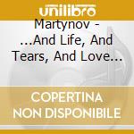 Martynov - ...And Life, And Tears, And Love - '200 cd