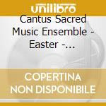 Cantus Sacred Music Ensemble - Easter - Highlights Of The Easter Servic cd