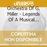 Orchestra Of G. Miller - Legends Of A Musical Olympus - 30-50 Yea cd musicale di Orchestra Of G. Miller
