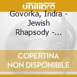 Govorka, Indra - Jewish Rhapsody - Traditional Song And D cd