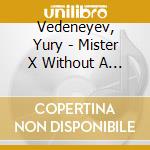 Vedeneyev, Yury - Mister X Without A Mask- Mister Iks Be cd