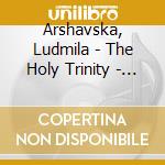 Arshavska, Ludmila - The Holy Trinity - Highlights Of The Pen cd