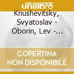 Knushevitsky, Svyatoslav - Oborin, Lev - D. Oistrakh - L.Oborin -S. Knushevitsk cd