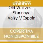 Old Waltzes - Starinnye Valsy V Ispoln cd