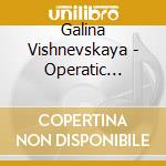 Galina Vishnevskaya - Operatic Recital cd