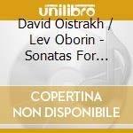 David Oistrakh / Lev Oborin - Sonatas For Piano And Violin Nos.1,2 & 3 cd musicale di David Oistrakh / Lev Oborin
