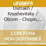 Oistrakh / Knushevitsky / Oborin - Chopin, Ravel Piano Trios cd musicale di Oistrakh / Knushevitsky / Oborin