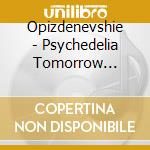 Opizdenevshie - Psychedelia Tomorrow (Collage Cover) cd musicale di Opizdenevshie