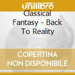 Classical Fantasy - Back To Reality cd