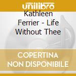Kathleen Ferrier - Life Without Thee cd