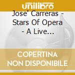 Jose' Carreras - Stars Of Opera - A Live Performance cd