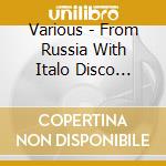 Various - From Russia With Italo Disco Vol.1 cd musicale di Artisti Vari