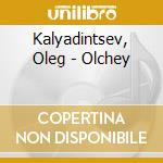 Kalyadintsev, Oleg - Olchey cd musicale di Kalyadintsev, Oleg