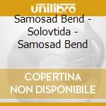 Samosad Bend - Solovtida - Samosad Bend cd