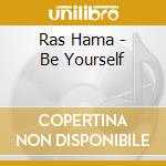 Ras Hama - Be Yourself cd