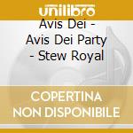 Avis Dei - Avis Dei Party - Stew Royal cd musicale di Avis Dei