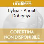 Bylina - About Dobrynya cd musicale di Bylina