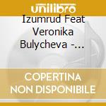 Izumrud Feat Veronika Bulycheva - Voyage De L Oural A Paris cd musicale di Izumrud Feat Veronika Bulycheva