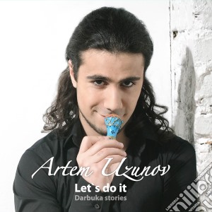 Artem Uzunov - Let S Do It - Darbuka Stories cd musicale di Artem Uzunov