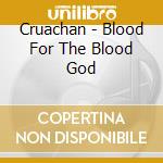 Cruachan - Blood For The Blood God cd musicale di Cruachan