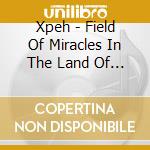 Xpeh - Field Of Miracles In The Land Of Fools cd