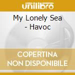 My Lonely Sea - Havoc cd
