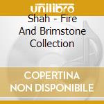Shah - Fire And Brimstone Collection cd