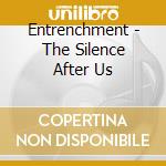 Entrenchment - The Silence After Us cd