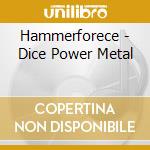 Hammerforece - Dice Power Metal cd