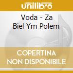 Voda - Za Biel Ym Polem cd