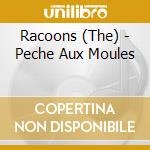 Racoons (The) - Peche Aux Moules cd musicale di Racoons (The)