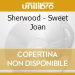 Sherwood - Sweet Joan cd musicale di Sherwood