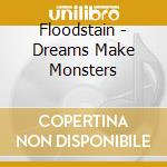 Floodstain - Dreams Make Monsters cd