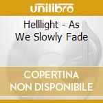 Helllight - As We Slowly Fade cd