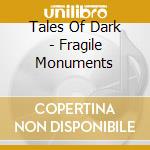 Tales Of Dark - Fragile Monuments cd