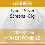 Ivan - Silver Screens -Digi cd