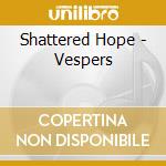 Shattered Hope - Vespers cd