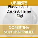 Elusive God - Darkest Flame -Digi cd