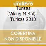Turisas (Viking Metal) - Turisas 2013 cd musicale di Turisas (Viking Metal)