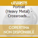 Portrait (Heavy Metal) - Crossroads 2015 cd