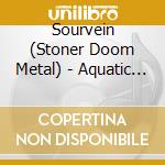 Sourvein (Stoner Doom Metal) - Aquatic Occult 2016 cd