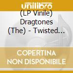 (LP Vinile) Dragtones (The) - Twisted (7