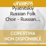 Pyatnitskiy Russian Folk Choir - Russian Folk Songs Of Different Region