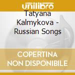 Tatyana Kalmykova - Russian Songs cd
