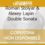 Roman Stolyar & Alexey Lapin - Double Sonata cd