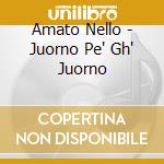 Amato Nello - Juorno Pe' Gh' Juorno cd musicale di Amato Nello