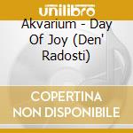 Akvarium - Day Of Joy (Den' Radosti) cd musicale di Akvarium