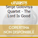 Serge Golovnya Quartet - The Lord Is Good cd