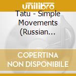 Tatu - Simple Movements (Russian Version) cd musicale di Tatu