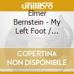 Elmer Bernstein - My Left Foot / Da / O.S.T. cd musicale di Elmer Bernstein